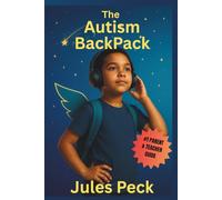 THE AUTISM BACKPACK: Parent & Teacher Toolkit: Hands-On Autism Strategies to Turn Meltdowns into Milestones