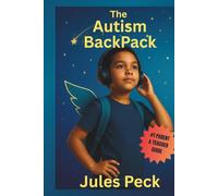 THE AUTISM BACKPACK: Parent & Teacher Toolkit: Hands-On Autism Strategies to Turn Meltdowns into Milestones