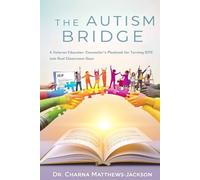The Autism Bridge: A Veteran Educator-Counselor’s Playbook for Turning IEPS into Real Classroom Days