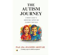 The Autism Journey: A Parent's Guide to Understand, Support and Celebrate Their Child