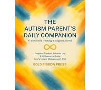 The Autism Parent's Daily Companion: AI-Enhanced Tracking & Support Journal for Parents of Children with ASD