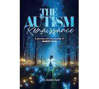 The Autism Renaissance: A Journey with thousands of Autistic Souls