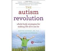 The Autism Revolution: Whole-Body Strategies for Making Life All It Can Be