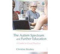 The Autism Spectrum And Further Education Christine Breakey (Auteur)