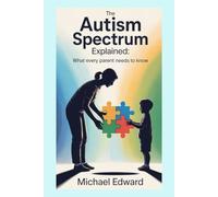 The Autism Spectrum Explained: What Every Parent Needs to Know