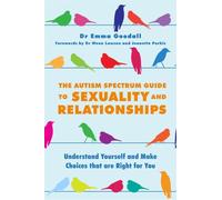 The Autism Spectrum Guide to Sexuality and Relationships