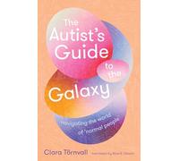 The Autist’s Guide to the Galaxy: navigating the world of ‘normal people’