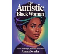 The Autistic Black Woman: Voices of Strength, Stories of Resilience