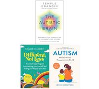 The Autistic Brain, Different Not Less & Autism How to Raise a happy autistic child 3 Books Collection Set