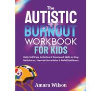 The Autistic Burnout Workbook for Kids: Daily Self-Care Activities & Emotional Skills to Stop Meltdowns, Prevent Overwhelm & Build Resilience