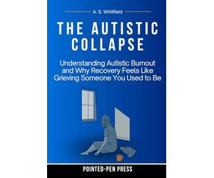 The Autistic Collapse: Understanding Autistic Burnout and Why Recovery Feels Like Grieving Someone You Used to Be