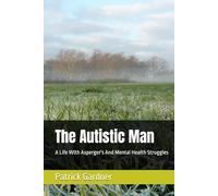 The Autistic Man: A Life With Asperger's And Mental Health Struggles