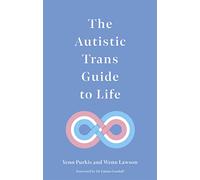 The Autistic Trans Guide to Life