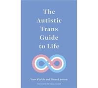 The Autistic Trans Guide to Life by Dr Wenn Lawson Yenn Purkis Dr Wenn Lawson (Auteur)
