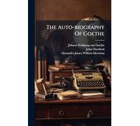The Auto-biography Of Goethe
