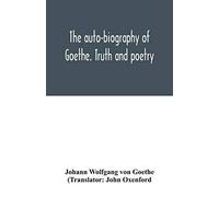 The Auto-Biography Of Goethe. Truth And Poetry