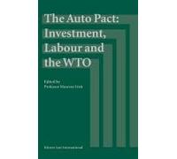 The Auto Pact: Investment, Labour And The Wto: Investment, Labour And The Wto