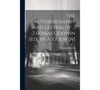 The Autobiography And Letters Of ... Thomas Godwin [Ed. By A. Godwin]