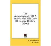 The Autobiography Of A Quack And The Case Of George Dedlow S. Weir Mitchell (Auteur)