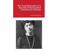 The Autobiography of a Sexually Emancipated Communist Woman
