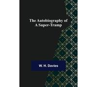The Autobiography Of A Super-Tramp