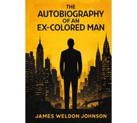 The Autobiography of an Ex-Colored Man: Illustrated Book by James Weldon Johnson