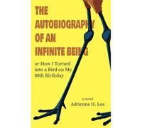 The Autobiography Of An Infinite Being Or How I Turned Into A Bird On My 80th Birthday