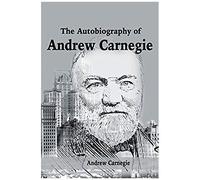 The Autobiography Of Andrew Carnegie