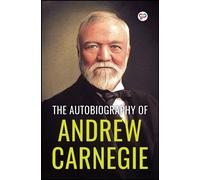 The Autobiography Of Andrew Carnegie (General Press)