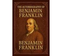 The Autobiography Of Benjamin Franklin