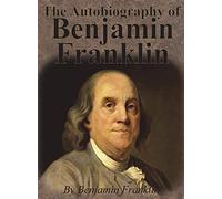 Benjamin Franklin – The Autobiography of Benjamin Franklin