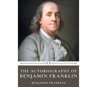 The Autobiography of Benjamin Franklin by Benjamin Franklin