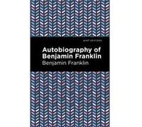 The Autobiography of Benjamin Franklin by Benjamin Franklin Benjamin Franklin (Auteur)