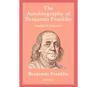 The Autobiography of Benjamin Franklin: Simplified and Modernised