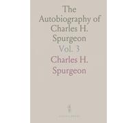 The Autobiography of Charles H. Spurgeon: Compiled From His Diary, Letters, and Records, by His Wife; 1856-1878