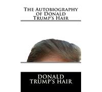 The Autobiography of Donald Trump's Hair