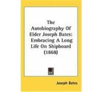 The Autobiography of Elder Joseph Bates Joseph Bates (Auteur)