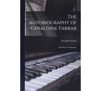 The Autobiography Of Geraldine Farrar
