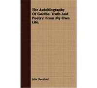 The Autobiography of Goethe. Truth and Poetry: From My Own Life. Oxenford, John (Auteur)