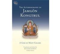 The Autobiography of Jamgon Kongtrul: A Gem of Many Colors