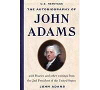 The Autobiography of John Adams: With Diaries and Other Writings from the 2nd President of the United States With an Introduction by Presidential Historian Craig Shirley