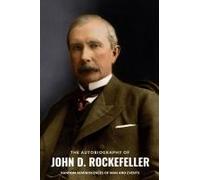 The Autobiography Of John D. Rockefeller: Random Reminiscences Of Man And Events