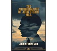 The Autobiography of John Stuart Mill
