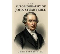 The Autobiography of John Stuart Mill
