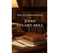 The Autobiography of John Stuart Mill