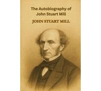 The Autobiography of John Stuart Mill