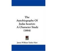 The Autobiography of Judas Iscariot: A Character Study (1884) Hart, James William Tasker (Auteur)