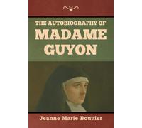 The Autobiography Of Madame Guyon