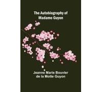 The Autobiography Of Madame Guyon