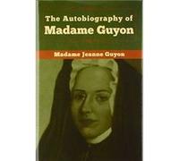The Autobiography of Madame Guyon by Madame Jeanne Guyon Madame Jeanne Guyon (Auteur)